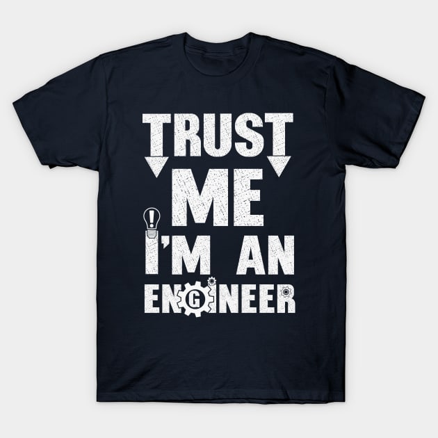 Trust me. I'm an Engineer. T-Shirt by FunawayHit